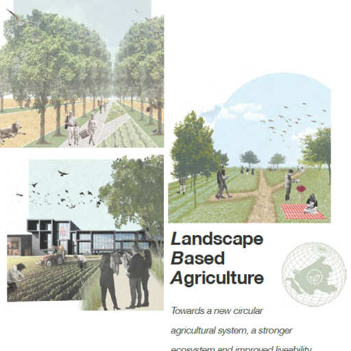 Landscape Based Agriculture: Towards a new circular agricultural system, a stronger ecosystem and improved liveability